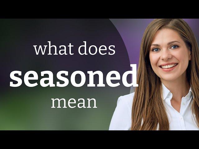 Seasoned • SEASONED definition