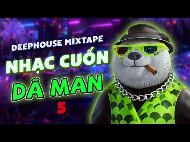 NHẠC CUỐN DÃ MAN #5 - MIXTAPE VIETDEEP CHILL ĐỨNG NGỒI KHÔNG YÊN -NHẠC DEEP HOUSE & HOUSE LAK 2024