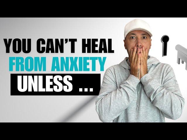 You’ll Never Heal Your Anxiety… Unless You Do THIS 