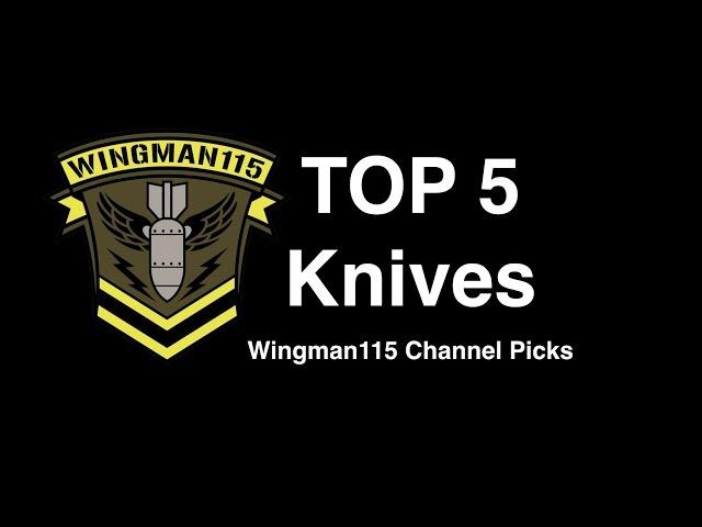 Top 5 Knives - Wingman115 Channel Picks