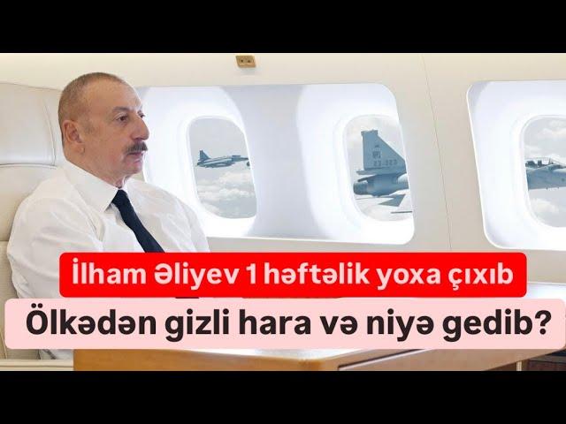 İlham Əliyev 1 həftəlik yoxa çıxıb. Ölkədən gizli hara və niyə gedibʔ