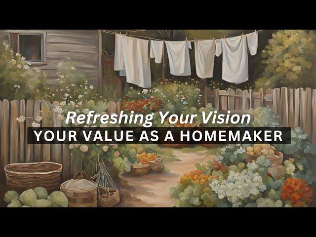 Christian Homemaking Motivation: your value in the home economy