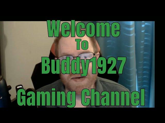Buddy 1927 Welcome to my Gaming Channel