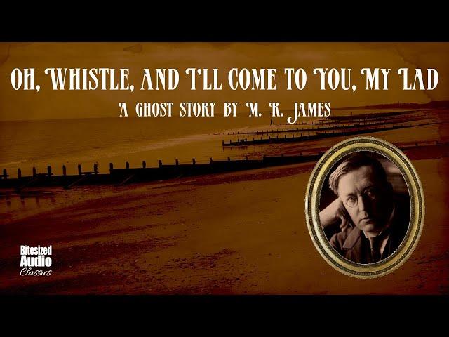 Oh, Whistle, and I'll Come to You, My Lad | M. R. James | A Bitesized Audio Production