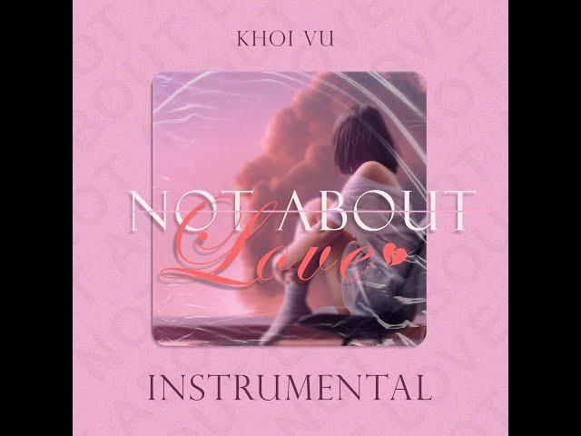 Hông về tình iu (Not About Love) - Khoi Vu (Official Instrumental)