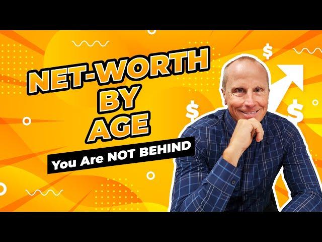 Net Worth By Age (2024):  How Do You Compare?