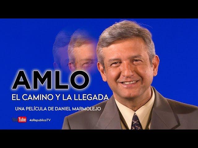 AMLO, EL CAMINO Y LA LLEGADA (PELÍCULA COMPLETA)