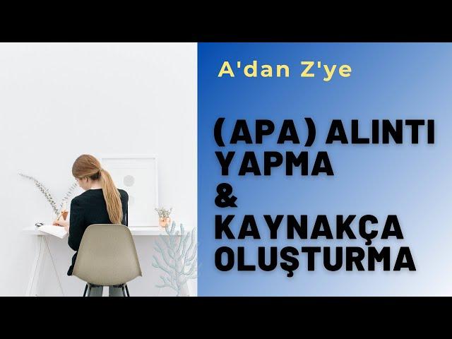 APA ile Alıntı Yapma VE Kaynakça Oluşturma (A'dan Z'ye BİLMENİZ GEREKEN HER ŞEY)