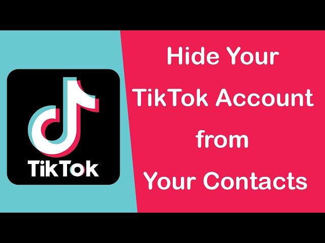 How to Hide Your TikTok Account from Your Contacts?