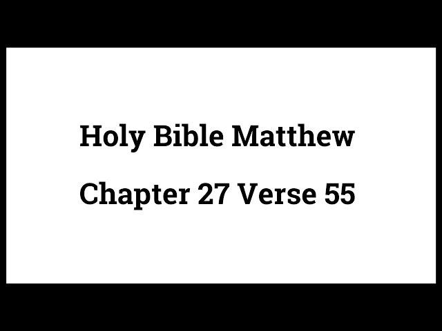 Holy Bible Matthew 27:55