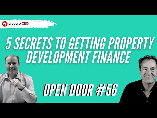 5 Secrets To Getting Property Development Finance - propertyCEO Open Door #56