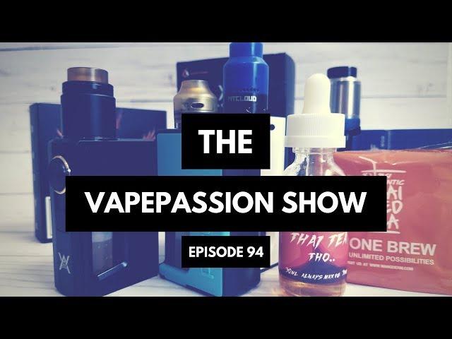 Vape News Vlog! The VapePassion Show Episode 94