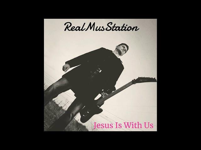 RealMusStation - Jesus Is With Us