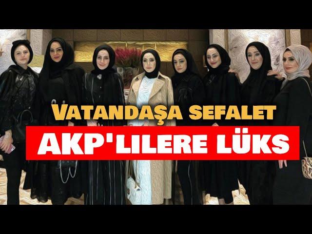 Vatandaşa sefalet AKP'lilere lüks