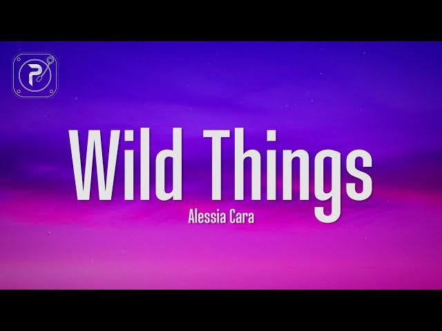 Alessia Cara - Wild Things (Lyrics)