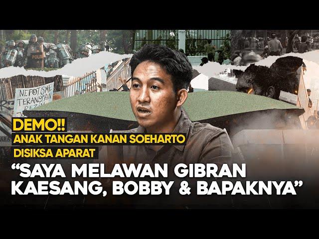 DEMO, ANAK TANGAN KANAN SOEHARTO DISIKSA APARAT. "SAYA MELAWAN GIBRAN, KAESANG, BOBBY DAN BAPAKNYA"