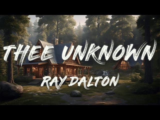 Ray Dalton - Thee Unknown (Lyrics)