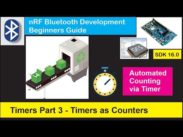 nRF5 SDK - Tutorial for Beginners Pt 16 - Timers Part 3 - Timers as Counters