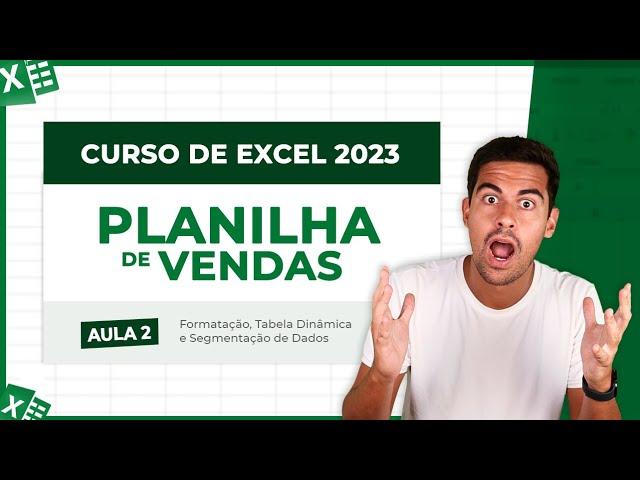 Curso de Excel 2023 - Aula 2 [Formatação, Tabela Dinâmica e Segmentação de Dados]