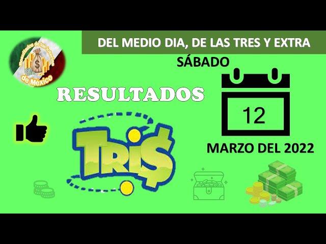 RESULTADOS DEL SORTEO TRIS DEL MEDIO DIA, DE LAS TRES Y EXTRA DEL SÁBADO 12 DE MARZO DEL 2022