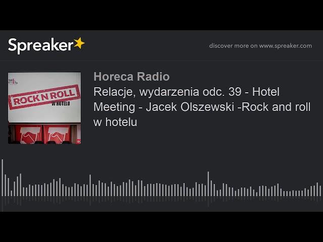 Relacje, wydarzenia odc. 39 - Hotel Meeting - Jacek Olszewski -Rock and roll w hotelu (part 1 of 2)