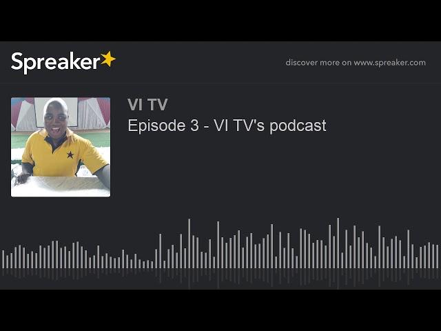 Episode 3 - VI TV's podcast (made with Spreaker)