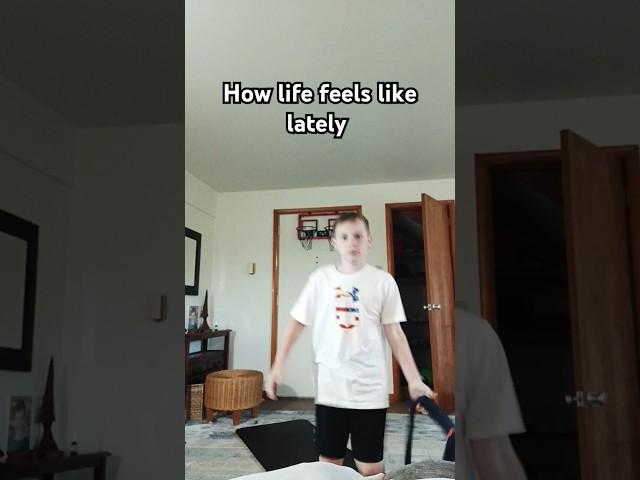 How Life Feels Like Lately 
