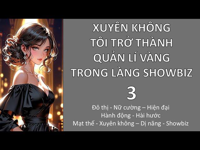 (3) XUYÊN KHÔNG, TÔI TRỞ THÀNH QUẢN LÍ VÀNG TRONG LÀNG SHOWBIZ