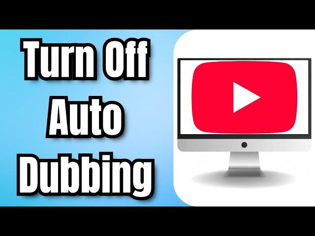 How To Turn Off Auto Dubbing On YouTube - Full Guide