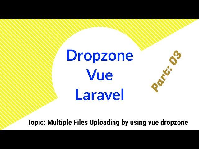 Part 03| Multiple Files Uploading by using vue dropzone