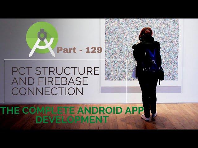 What is Pct Structure and Firebase connection In Android | 129 | Complete Android App Development