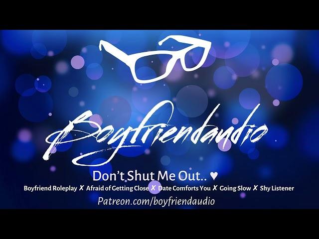 Don't Shut Me Out.. [Boyfriend Roleplay][Fear of Being Intimate][Going Slow][Date Comforts You] ASMR