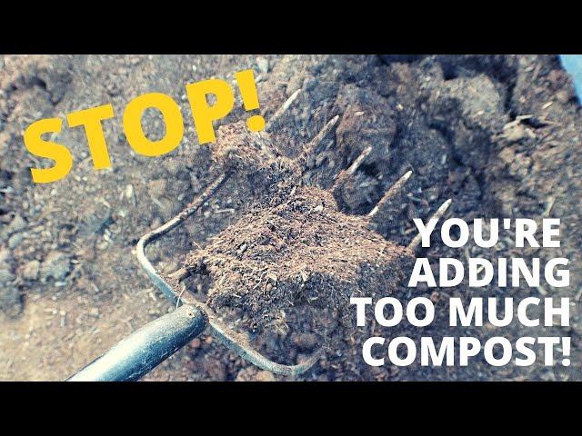 The Problem with TOO MUCH Compost