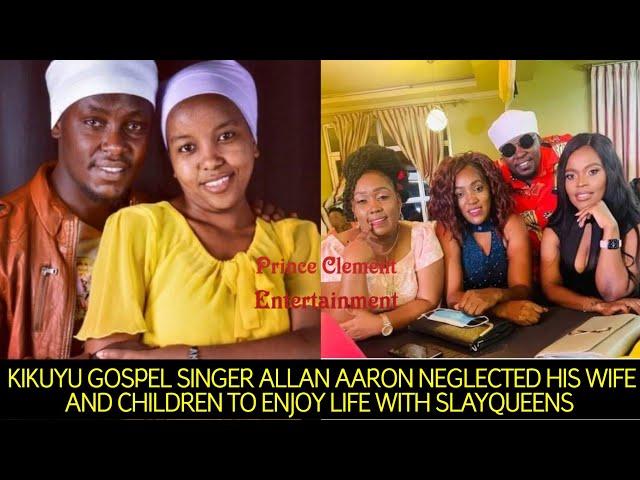 KIKUYU GOSPEL SINGER ALLAN AARON NEGLECTED HIS WIFE AND KIDS TO ENJOY LIFE WITH SLAYQUEENS