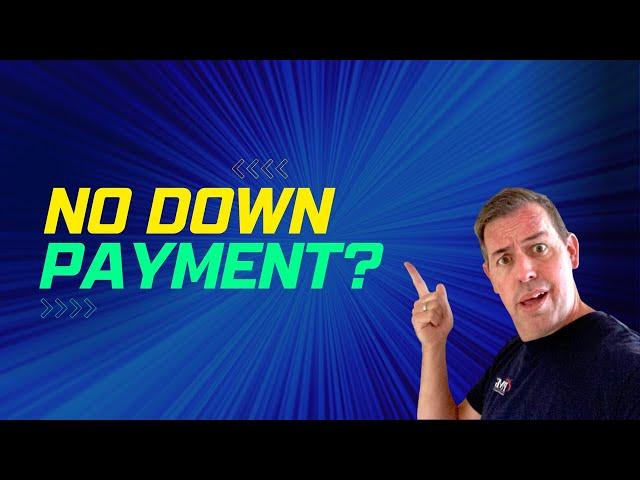 No Down Payment for a Mortgage?