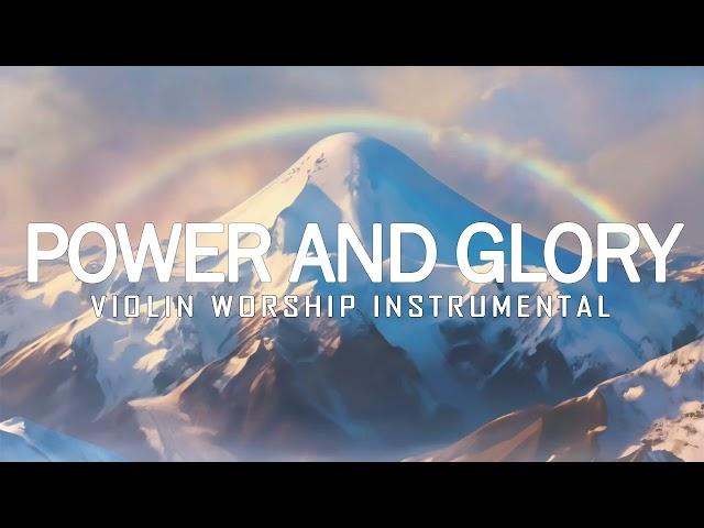 POWER AND GLORY - Prophetic Warfare Violin Instrumental Worship || Background Prayer Music