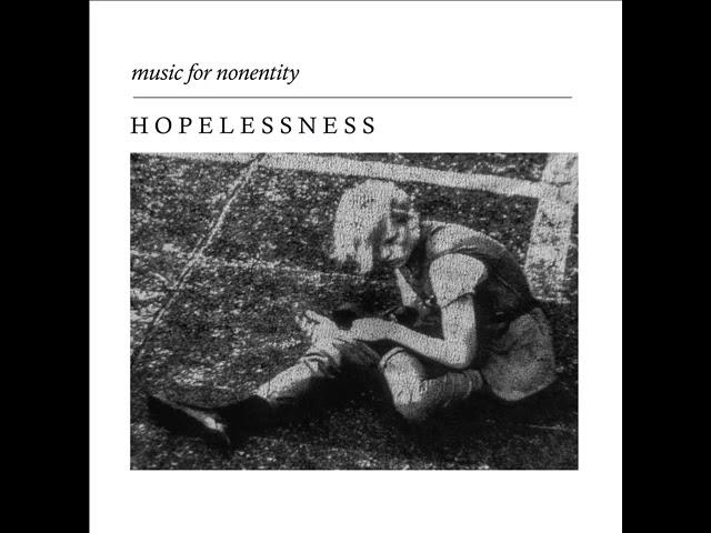 Music For Nonentity - Hopelessness (Full Album)