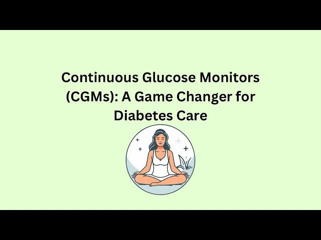 Continuous Glucose Monitors (CGMs): A Game Changer for Diabetes Care