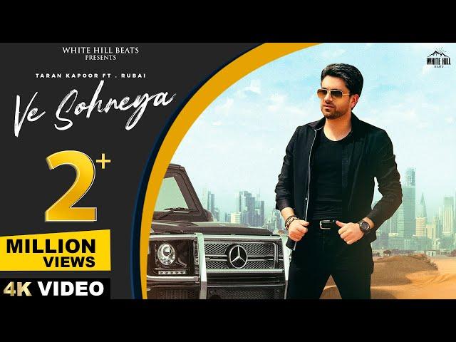 Ve Sohneya - Official Video | Taran Kapoor & Rubai | Karishma Ganglani | Latest Hindi Songs 2024