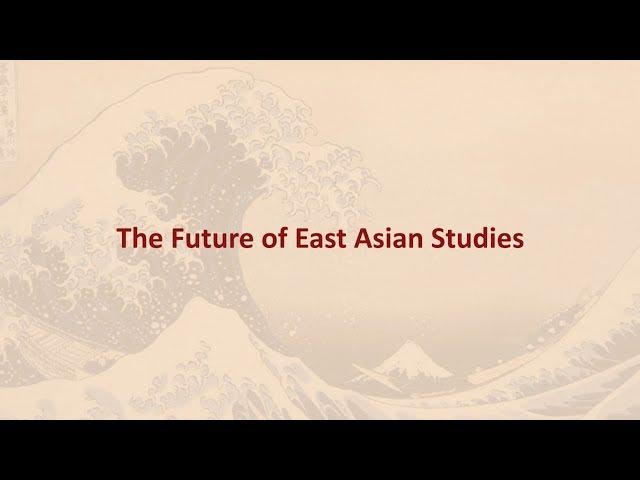 The Future of East Asian Studies