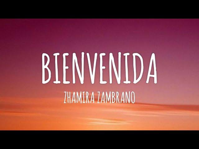 Zhamira Zambrano - Bienvenida (Letra/Lyrics)