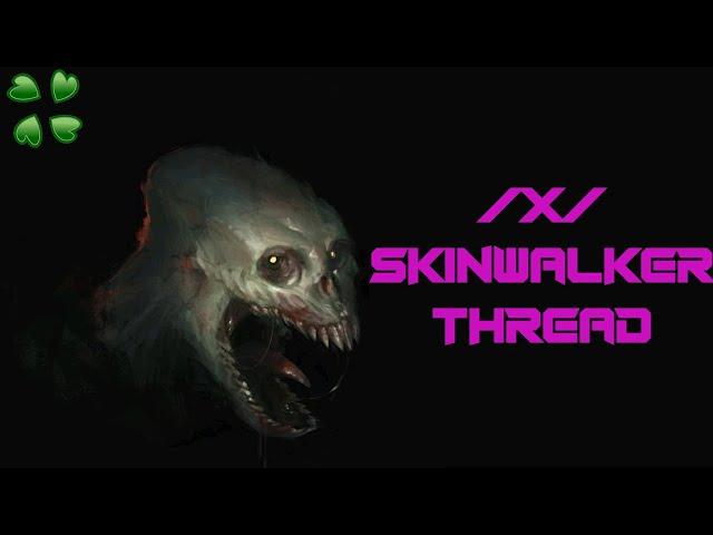 Scary Greentext Stories :: Skinwalker Stories Thread