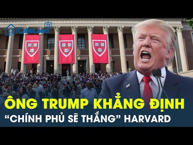 Tổng thống Trump đập tan “giấc mơ Harvard”, khẳng định chắc nịch “chính phủ sẽ thắng”  | CafeLand