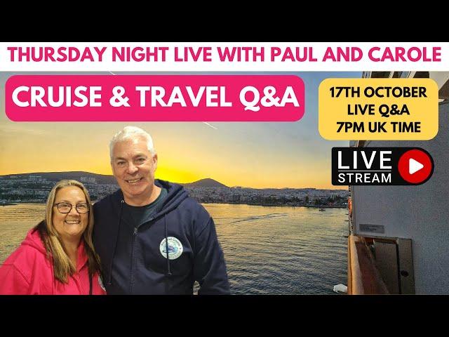 Thursday Night LIVE Cruise and Travel Q&A - 17th October 7pm UK time