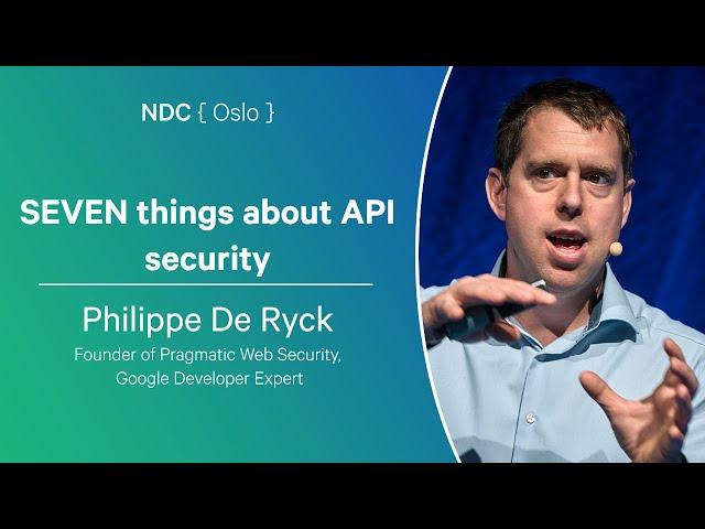 SEVEN things about API security - Philippe De Ryck - NDC Oslo 2024