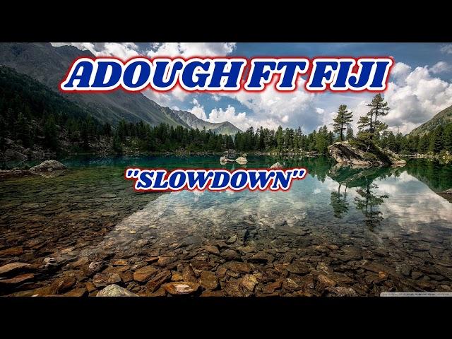 Adough ft Fiji - Slow Down