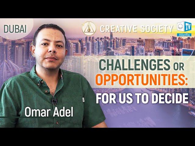 Omar Adel. Challenges or Opportunities - for us to decide. Creative Society