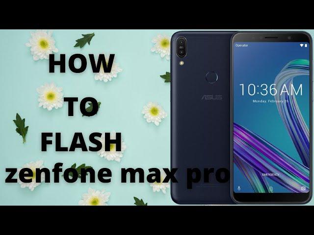 How to flash Zenfone Max Pro | Flashing Guide