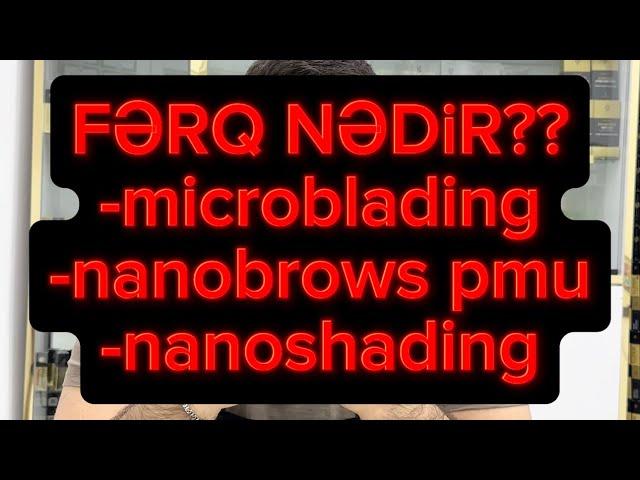 Microblading,NanoBrowsPmu və NanoShading nədir? Fərq