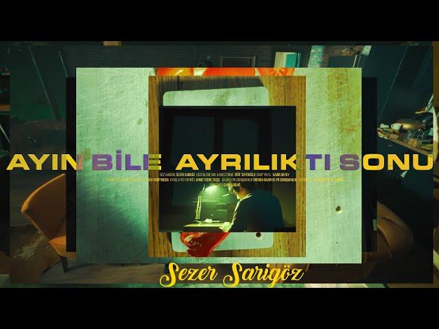 Sezer Sarıgöz  - Ayın Bile Ayrılıktı Sonu